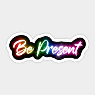 Be Present Sticker